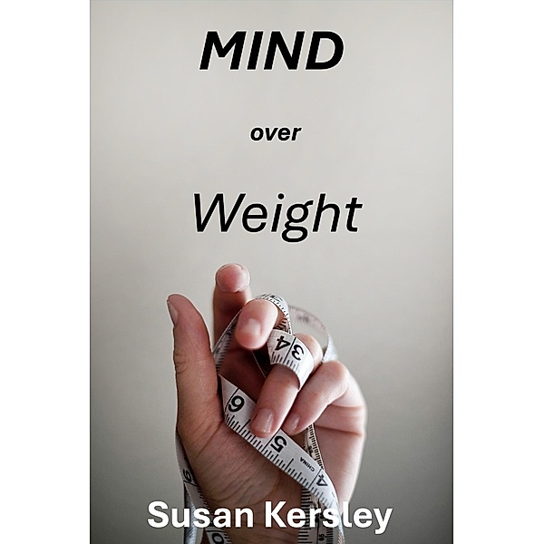 Mind Over Weight (Books about Weight Management) / Books about Weight Management, Susan Kersley