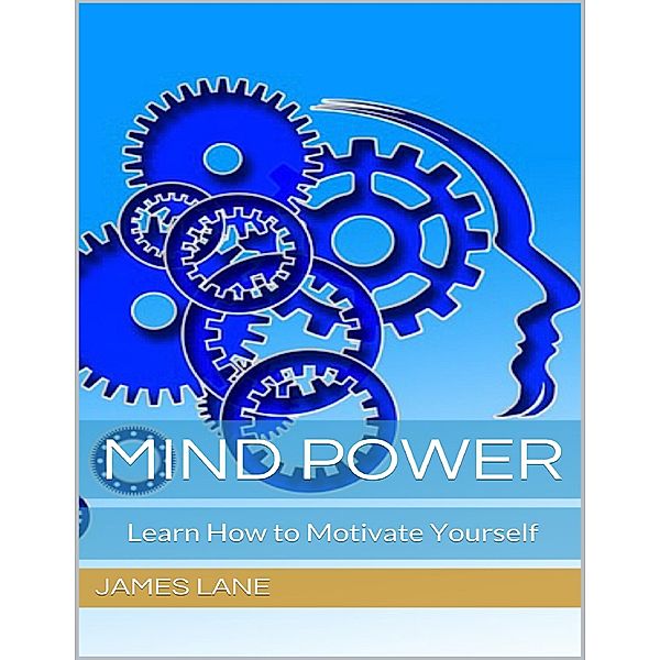Mind Power: Learn How to Motivate Yourself, James Lane