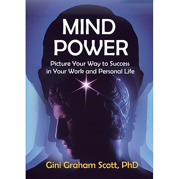 Mind Power: Picture Your Way to Success in Your Work and Personal Life, Gini Graham Scott