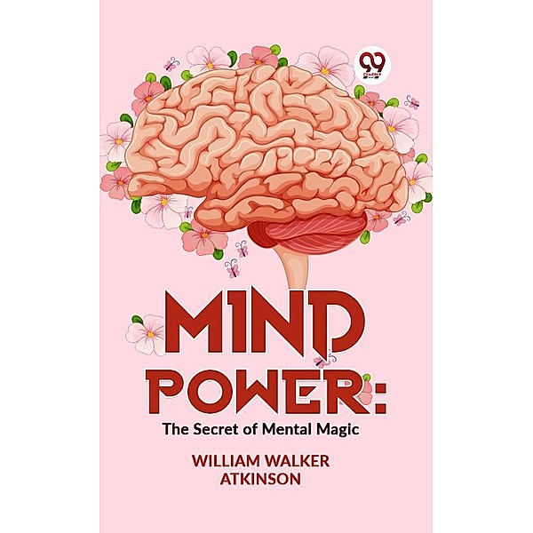 Mind Power: The Secret Of Mental Magic, William Walker Atkinson