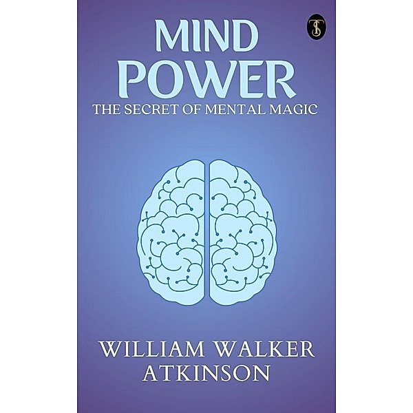 Mind Power: The Secret of Mental Magic, William Walker Atkinson