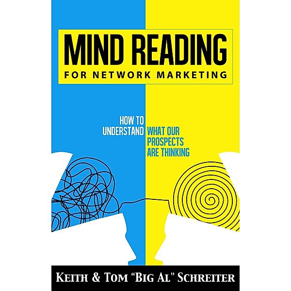 Mind Reading for Network Marketing, Keith Schreiter, Tom "Big Al" Schreiter