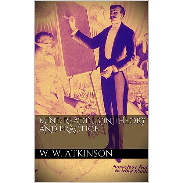 Mind Reading in Theory and Practice, William Walker Atkinson