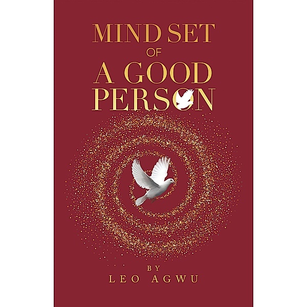 Mind Set of a Good Person, Leo Agwu