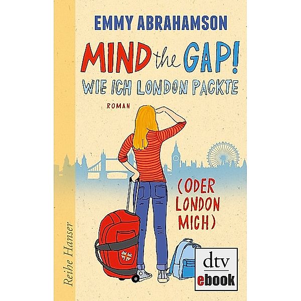 Mind the Gap! Wie ich London packte (oder London mich) / London-Trilogie Bd.1, Emmy Abrahamson