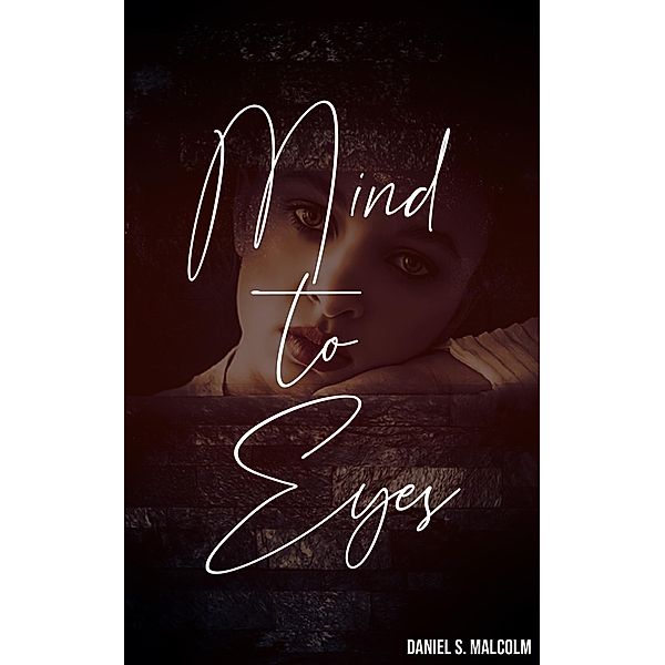 Mind to Eyes, Daniel Malcolm