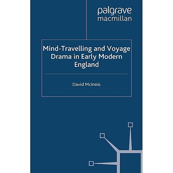 Mind-Travelling and Voyage Drama in Early Modern England / Early Modern Literature in History, D. McInnis
