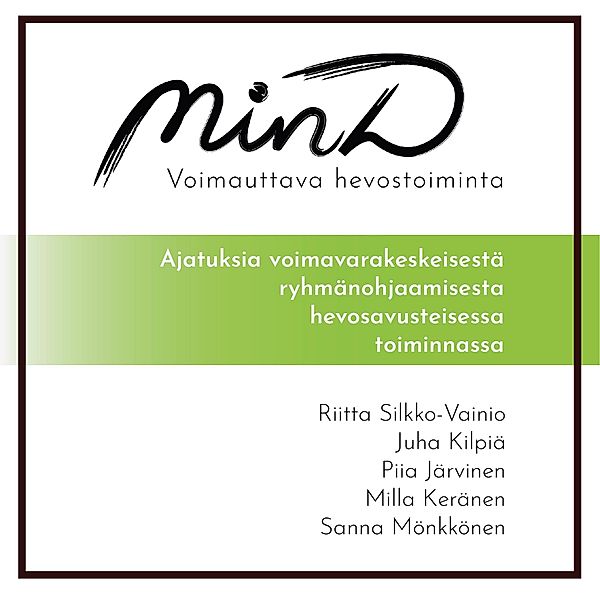 MinD - voimauttava hevostoiminta, Riitta Silkko-Vainio, Juha Kilpiä, Piia Järvinen, Milla Keränen, Sanna Mönkkönen