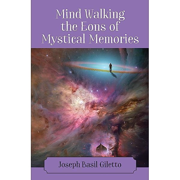 Mind Walking the Eons of Mystical Memories, Joseph Basil Giletto