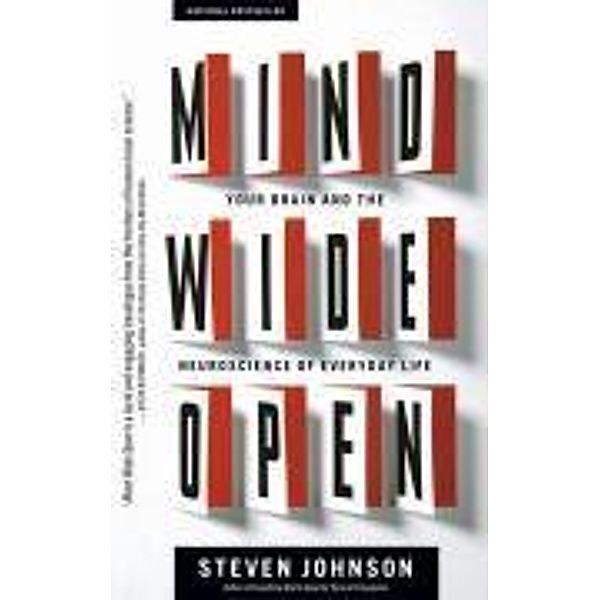 Mind Wide Open: Your Brain and the Neuroscience of Everyday Life, Steven Johnson