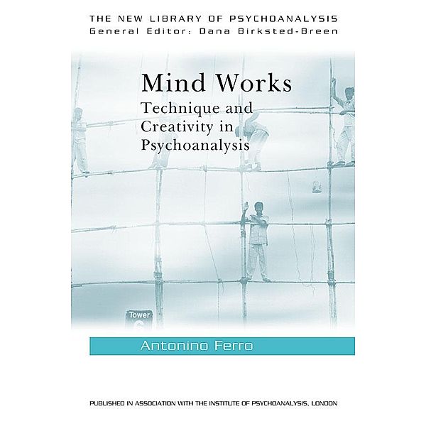 Mind Works / The New Library of Psychoanalysis, Antonino Ferro