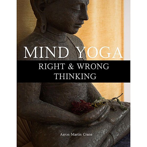 Mind Yoga - Right & Wrong Thinking, Aaron Martin Crane