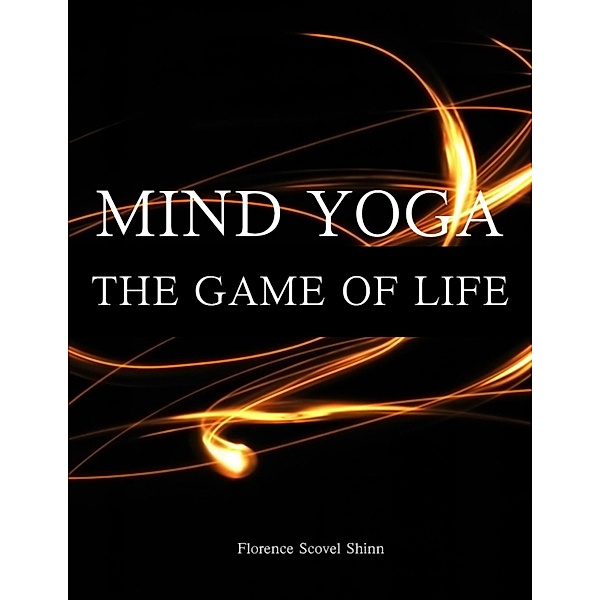 Mind Yoga - The Game of Life, Florence Scovel Shinn