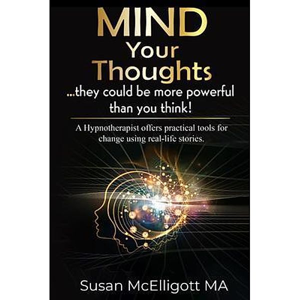 Mind Your Thoughts....they could be more powerful than you think!, Susan McElligott