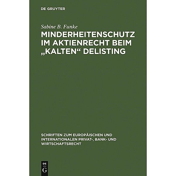 Minderheitenschutz im Aktienrecht beim kalten Delisting / Schriften zum Europäischen und Internationalen Privat-, Bank- und Wirtschaftsrecht Bd.5, Sabine B. Funke
