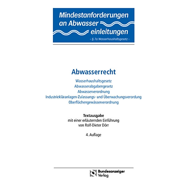 Mindestanforderungen an Abwassereinleitungen - § 7a Wasserhaushaltsgesetz - / Abwasserrecht (AbwR), Rolf-Dieter Dörr