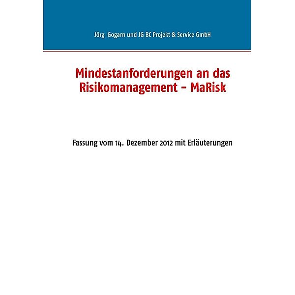 Mindestanforderungen an das Risikomanagement - MaRisk, Jörg Gogarn, JG BC Projekt & Service GmbH