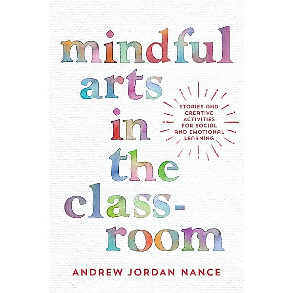 Mindful Arts in the Classroom, Andrew Jordan Nance