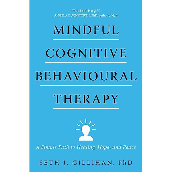 Mindful Cognitive Behavioural Therapy, Seth J. Gillihan