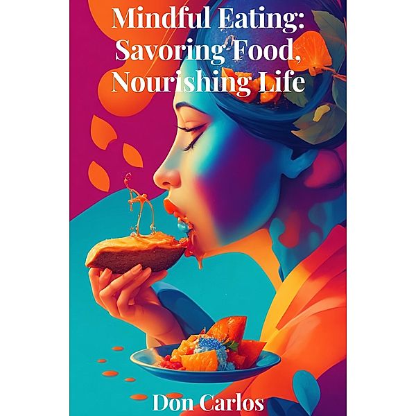 Mindful Eating: Savoring Food, Nourishing Life, Don Carlos