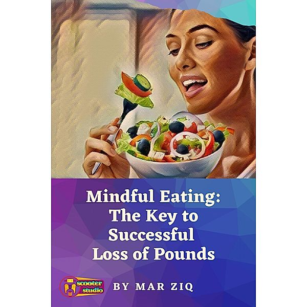 Mindful Eating: The Key to Successful  Loss of Pounds, Mar Ziq