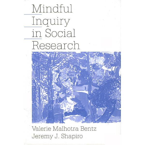 Mindful Inquiry in Social Research, Jeremy J. Shapiro, Valerie Malhotra Bentz