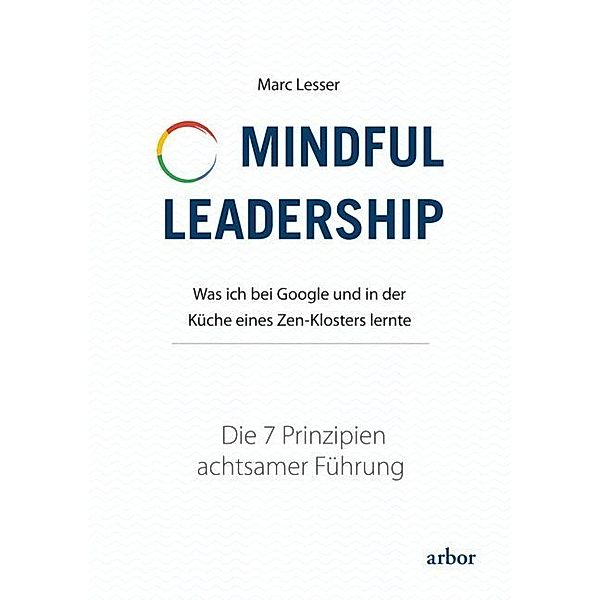 Mindful Leadership - die 7 Prinzipien achtsamer Führung, Marc Lesser