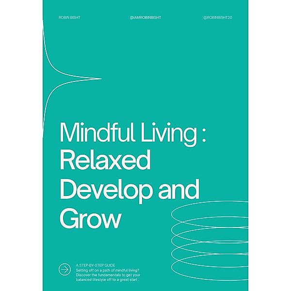 Mindful Living : Relaxed Develop and Grow, Robin Bisht