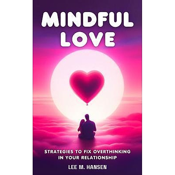 Mindful Love, Lee M. Hansen