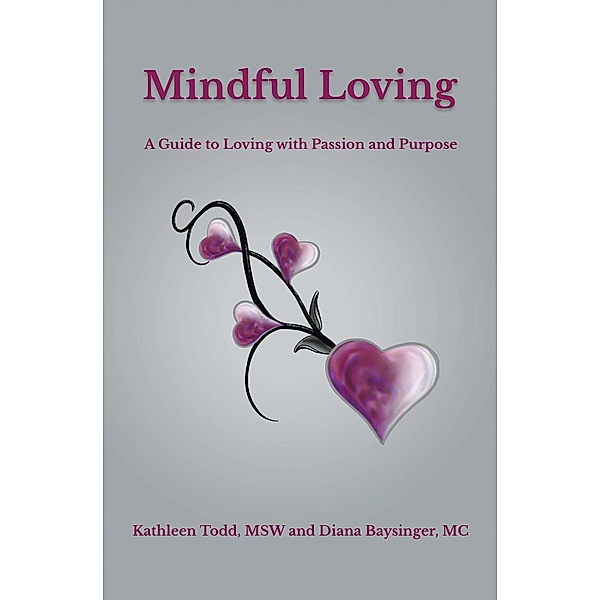 Mindful Loving, Kathleen Todd Msw, Diana Baysinger MC