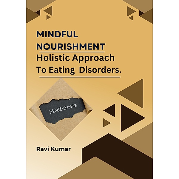 Mindful Nourishment: Holistic  Approach To Eating Disorders., Ravi Kumar