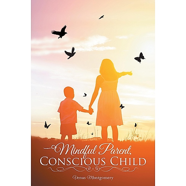Mindful Parent, Conscious Child, Venus Montgomery