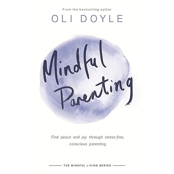 Mindful Parenting / Mindful Living Series, Oli Doyle