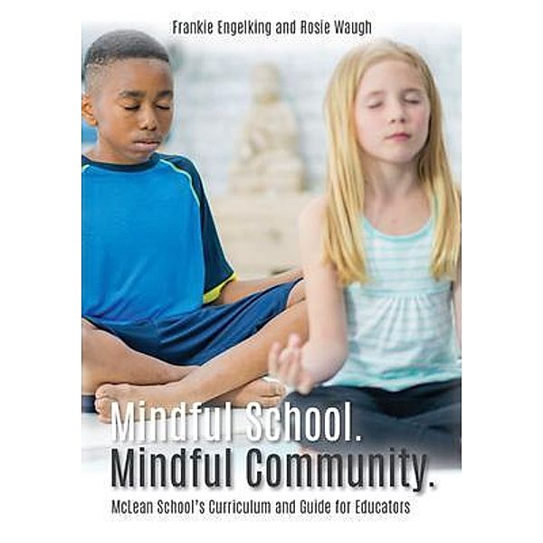 Mindful School. Mindful Community., Frankie Engelking, Rosie Waugh