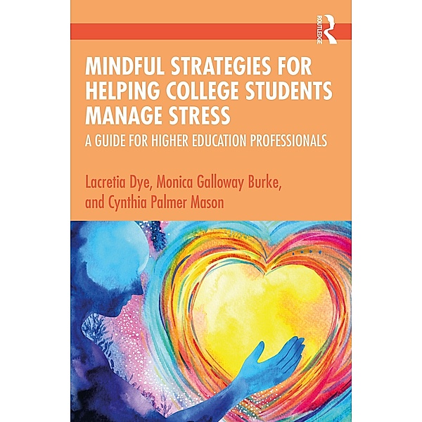 Mindful Strategies for Helping College Students Manage Stress, Lacretia Dye, Monica Galloway Burke, Cynthia Palmer Mason