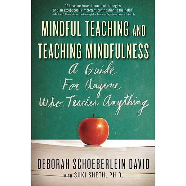 Mindful Teaching and Teaching Mindfulness, Deborah Schoeberlein, Suki Sheth