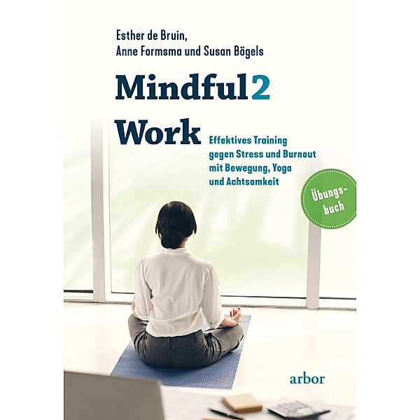 Mindful2Work - Das Übungsbuch, Esther de Bruin, Anne Formsma, Susan Bögels