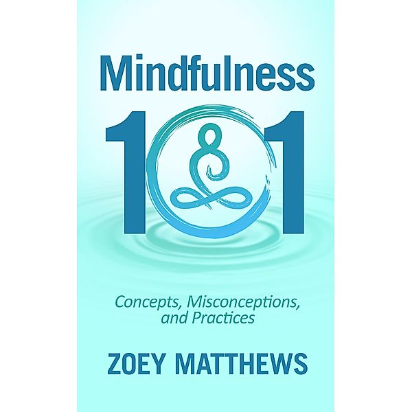 Mindfulness 101 - Concepts, Misconceptions & Practices, Zoey Matthews