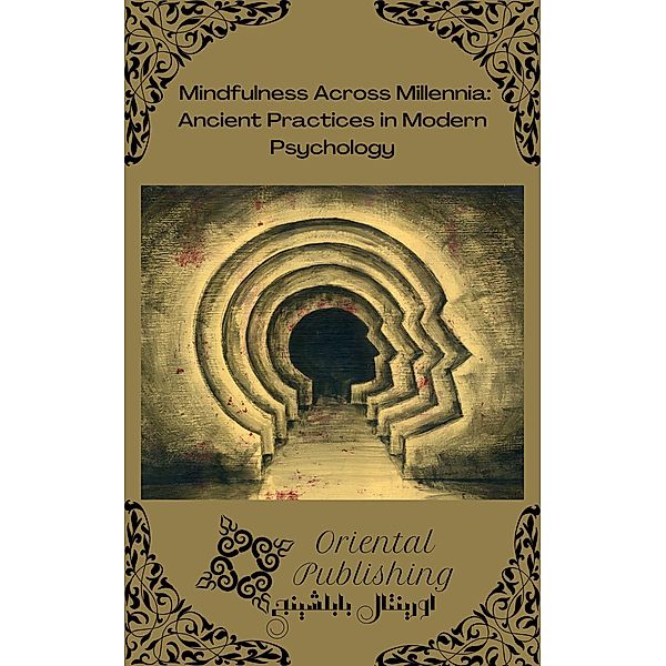 Mindfulness Across Millennia: Ancient Practices in Modern Psychology, Oriental Publishing