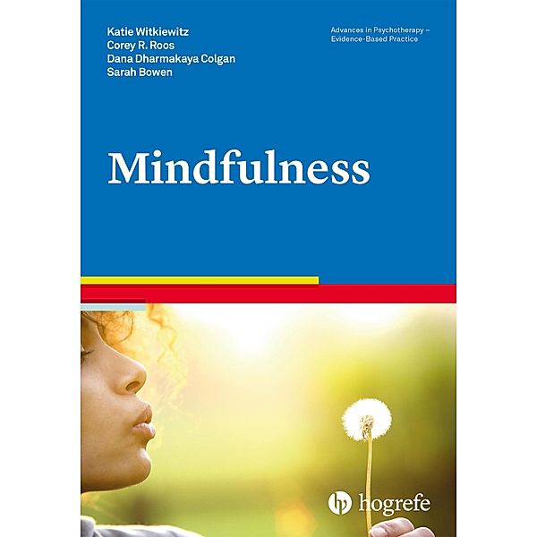 Mindfulness / Advances in Psychotherapy - Evidence-Based Practice, Katie Witkiewitz, Corey R. Roos, Dana Dharmakaya Colgan, Sarah Bowen