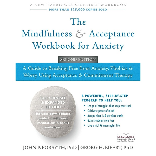 Mindfulness and Acceptance Workbook for Anxiety, John P. Forsyth