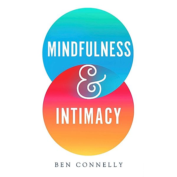 Mindfulness and Intimacy, Ben Connelly