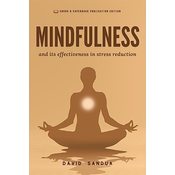 Mindfulness and its Effectiveness in Stress Reduction, David Sandua