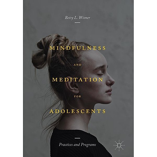 Mindfulness and Meditation for Adolescents, Betsy L. Wisner