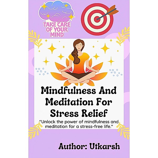 Mindfulness And Meditation For Stress Relief, Utkarsh _