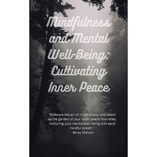 Mindfulness and Mental Well-Being: Cultivating Inner Peace, Binay Mahato