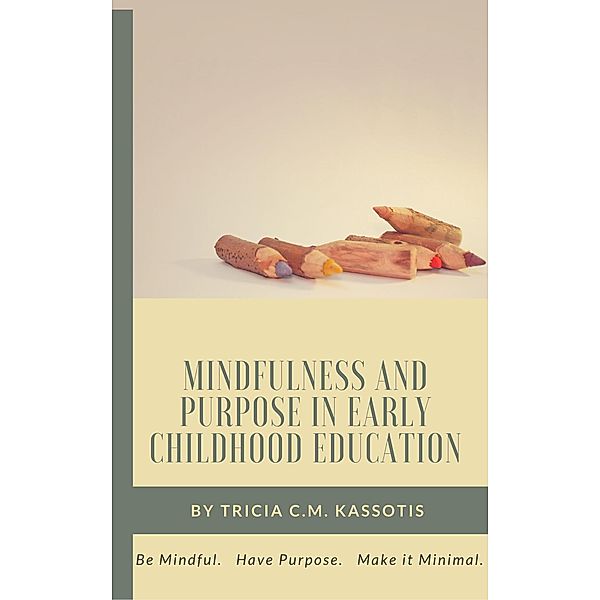 Mindfulness and Purpose in Early Childhood Education, Tricia Kassotis