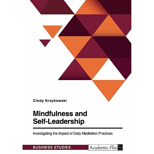 Mindfulness and Self-Leadership. Investigating the Impact of Daily Meditation Practices, Cindy Krzykowski