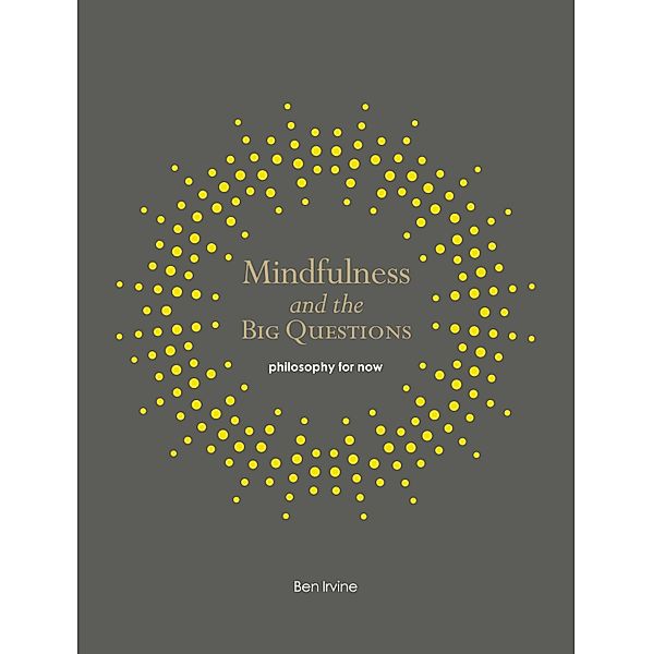 Mindfulness and the Big Questions / Mindfulness series, Ben Irvine