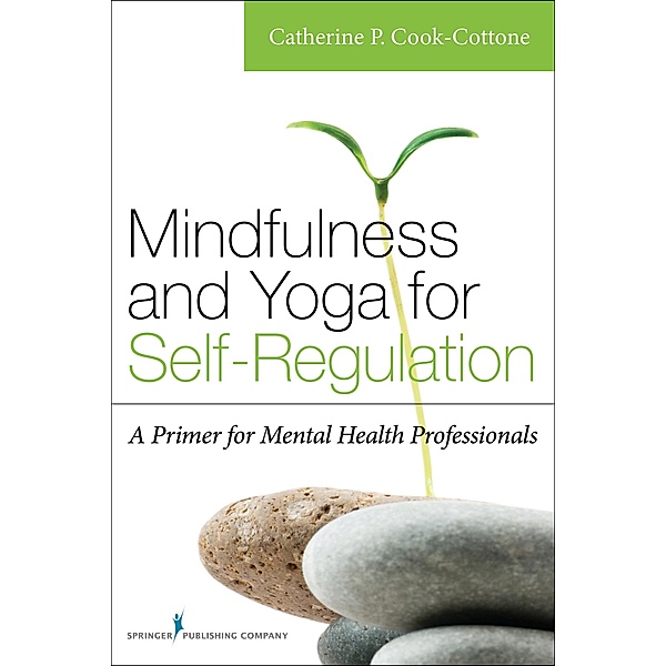 Mindfulness and Yoga for Self-Regulation, Catherine P. Cook-Cottone